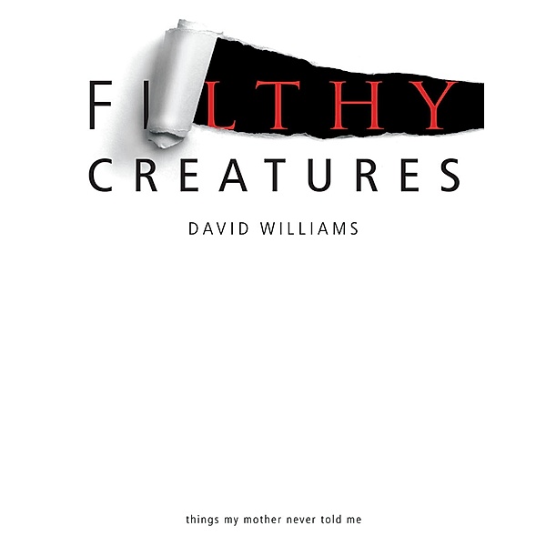 Filthy Creatures: Things My Mother Never Told Me, David Williams