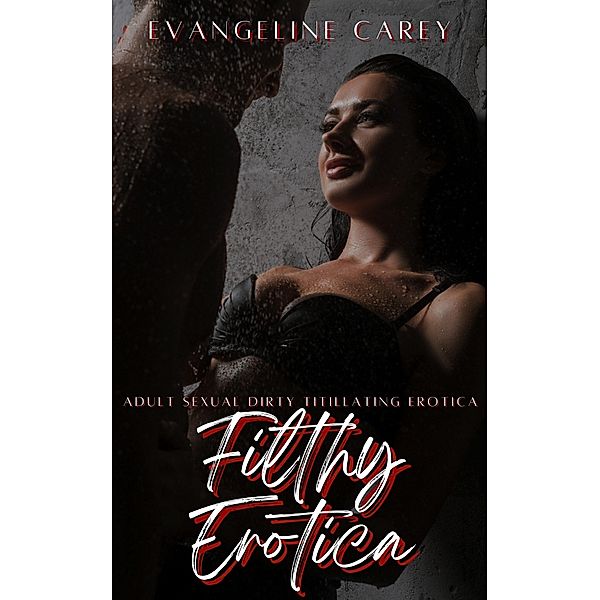 Filthy Erotica, Evangeline Carey