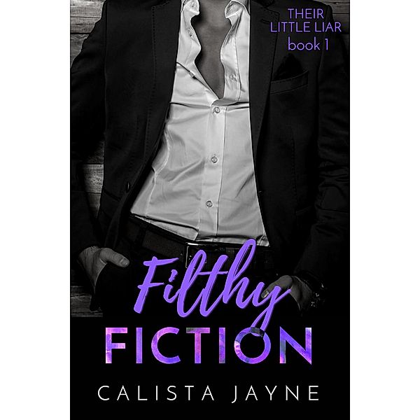 Filthy Fiction (Their Little Liar, #1) / Their Little Liar, Calista Jayne