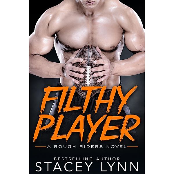 Filthy Player (A Rough Riders Novel, #2) / A Rough Riders Novel, Stacey Lynn