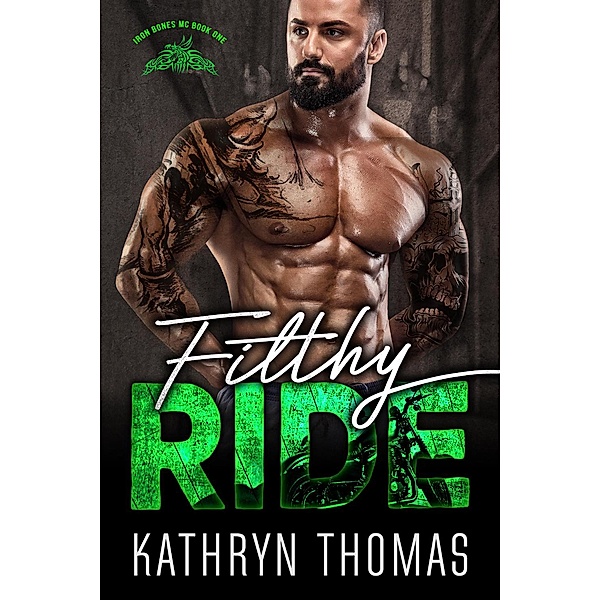 Filthy Ride (Book 1) / Iron Bones MC, Kathryn Thomas