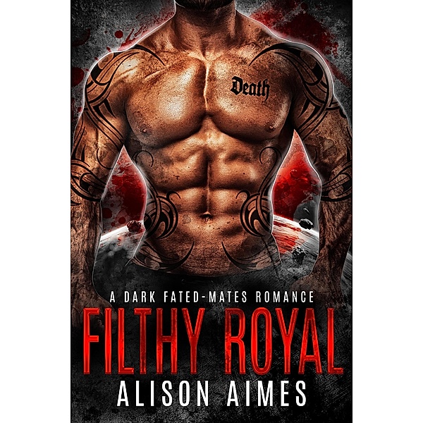 Filthy Royal: A Dark Fated-Mates Romance (Ruthless Warlords, #4) / Ruthless Warlords, Alison Aimes
