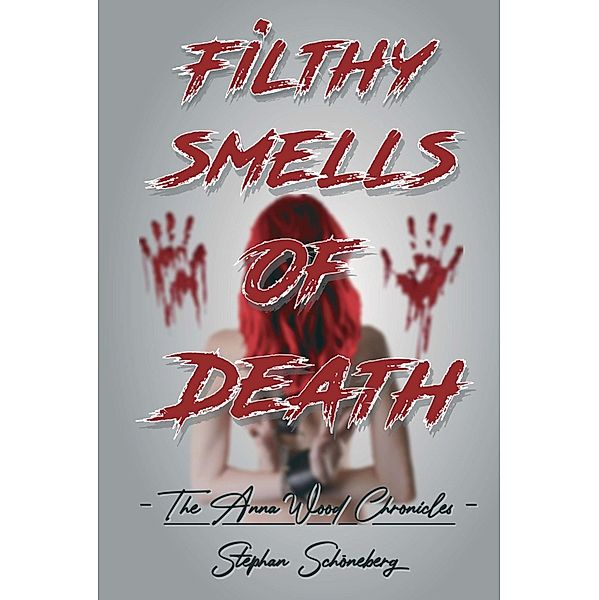 Filthy Smells Of Death / The Anna Wood Chronicles Bd.1, Stephan Schöneberg