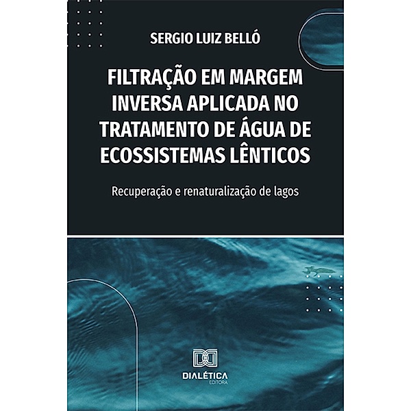Filtração em Margem Inversa Aplicada no Tratamento de Água de Ecossistemas Lênticos, Sergio Luiz Belló