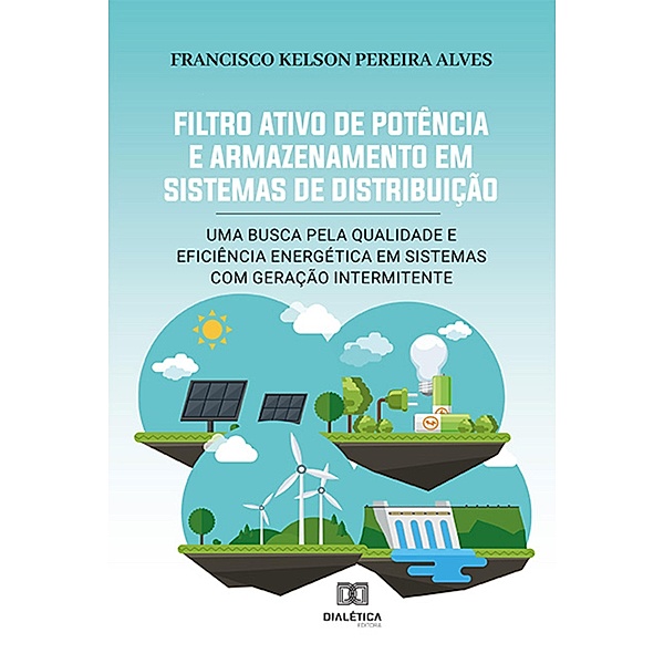 Filtro Ativo de Potência e Armazenamento em Sistemas de Distribuição, Francisco Kelson Pereira Alves