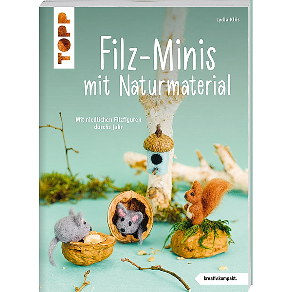 Filz-Minis mit Naturmaterial (kreativ.kompakt), Lydia Klös