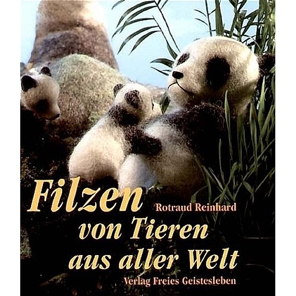 Filzen von Tieren aus aller Welt, Rotraud Reinhard