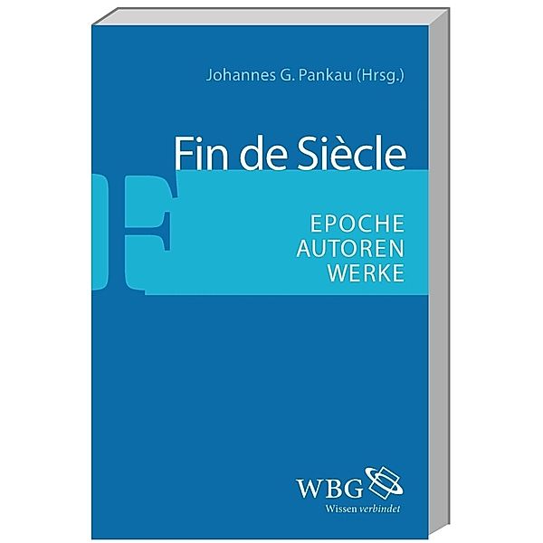 Fin de Siècle, Johannes G. Pankau, Helmut Koopmann, Hans Richard Brittnacher, Ortrud Gutjahr, Antonia Eder, Fred Lönker, Erich Unglaub, Galina Hristeva, Cornelia Pechota, Elke Maria Clauß, Hartmut Vincon, Sigurd Paul Scheichl