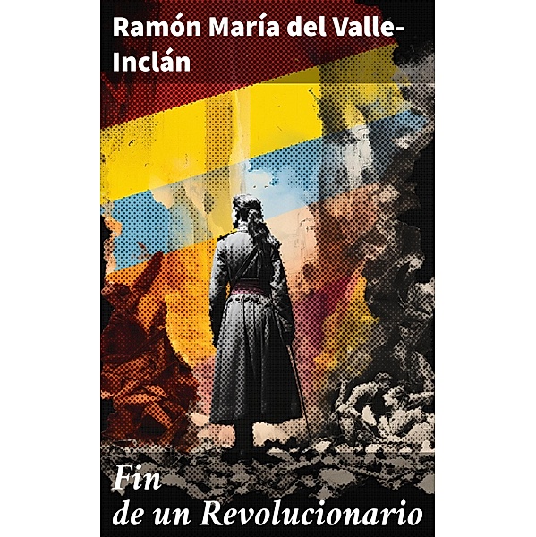 Fin de un Revolucionario, Ramón María Del Valle-Inclán