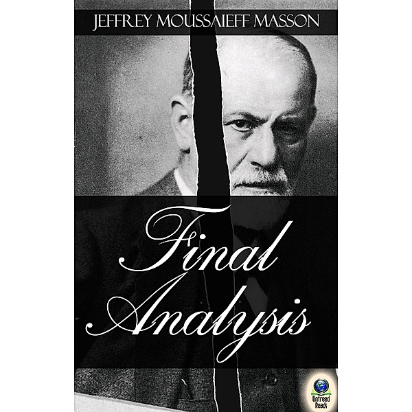 Final Analysis: The Making and Unmaking of a Psychoanalyst, Jeffrey Moussaieff Masson