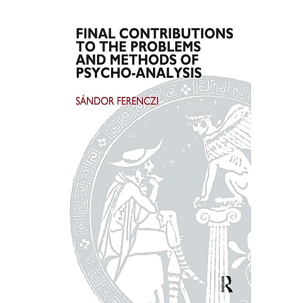 Final Contributions to the Problems and Methods of Psycho-analysis, Sandor Ferenczi