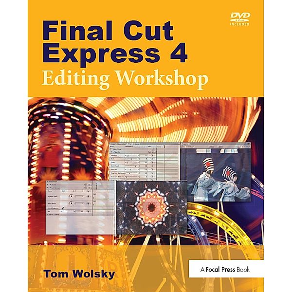 Final Cut Express 4 Editing Workshop, Tom Wolsky