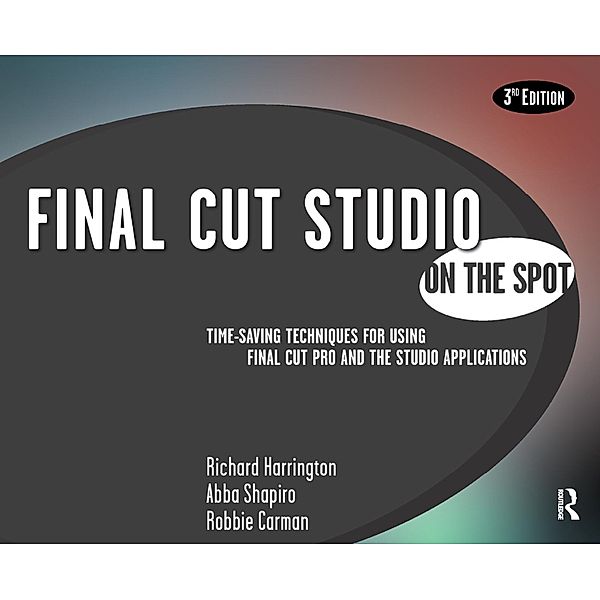 Final Cut Studio On the Spot, Richard Harrington, Abba Shapiro, Robbie Carman