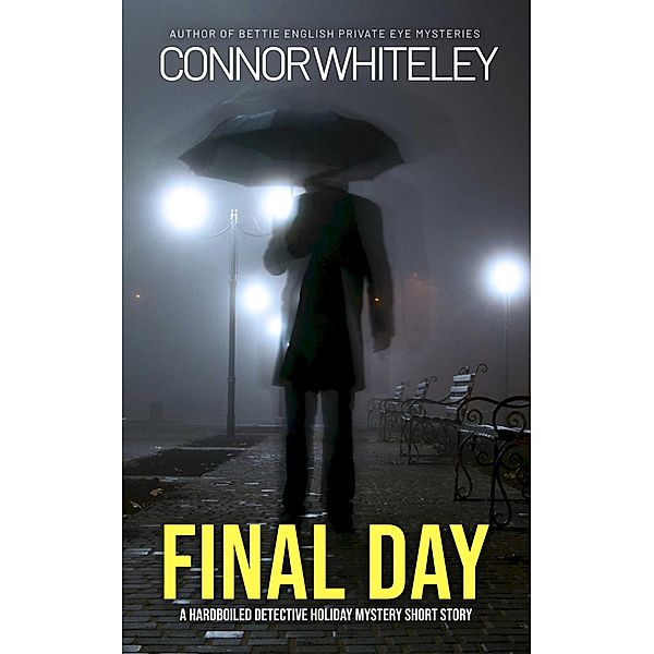 Final Day: A Hardboiled Detective Fiction Holiday Mystery Short Story, Connor Whiteley
