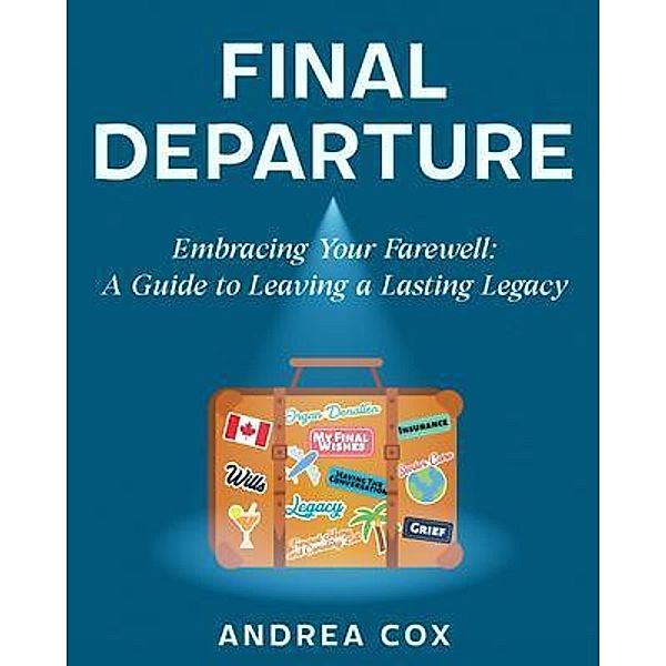 Final Departure: EMBRACING YOUR FAREWELL, Andrea Cox