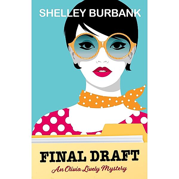 Final Draft (An Olivia Lively Mystery, #1) / An Olivia Lively Mystery, Shelley Burbank
