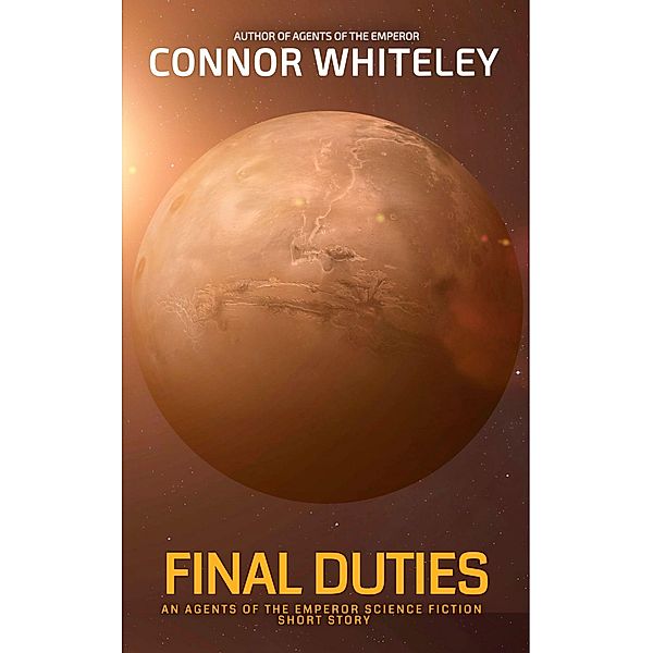 Final Duties: An Agents of The Emperor Science Fiction Short Story (Agents of The Emperor Science Fiction Stories) / Agents of The Emperor Science Fiction Stories, Connor Whiteley