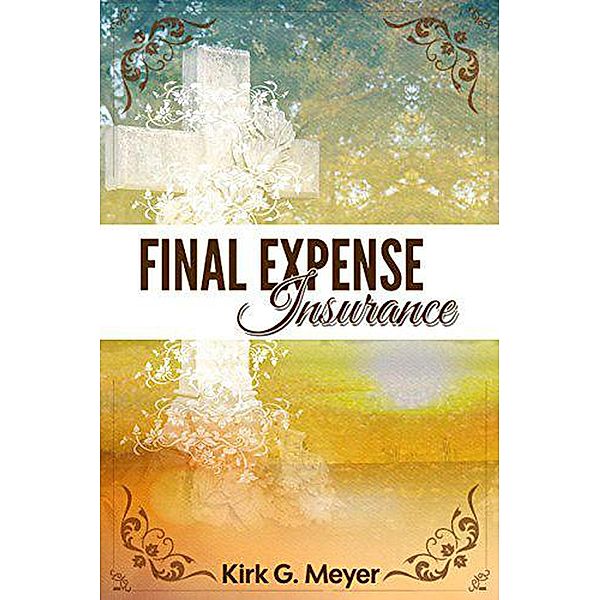 Final Expense Insurance (Personal Finance, #2) / Personal Finance, Kirk G. Meyer