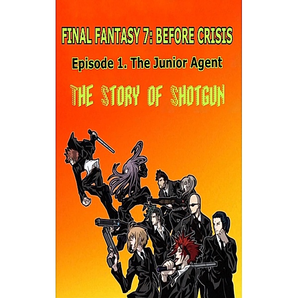 Final Fantasy 7: Before Crisis - Episode 1. The Junior Agent (Final Fantasy 7 Series, #1) / Final Fantasy 7 Series, Carl Eustice