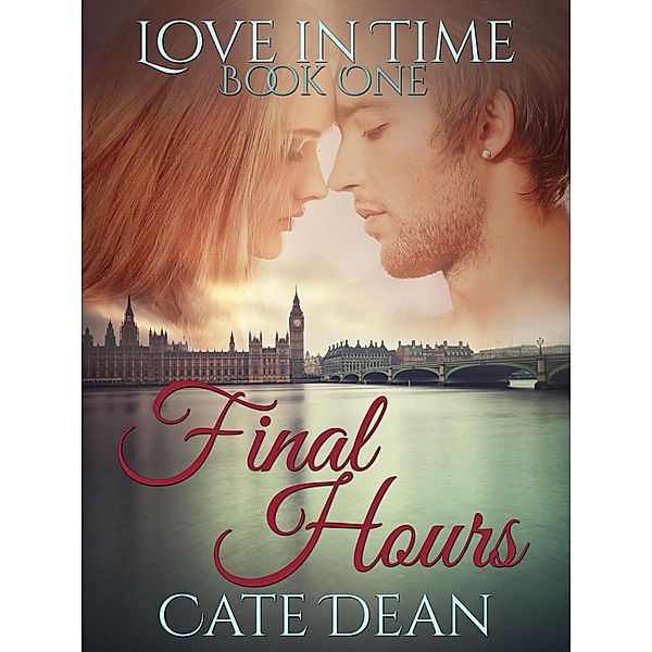 Final Hours (Love in Time, #1) / Love in Time, Cate Dean