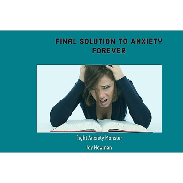 Final Solution to Anxiety Forever, Joy Newman