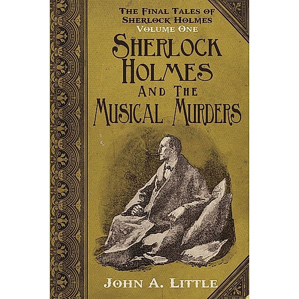 Final Tales of Sherlock Holmes - Volume 1 / The Final Tales of Sherlock Holmes, John A. Little