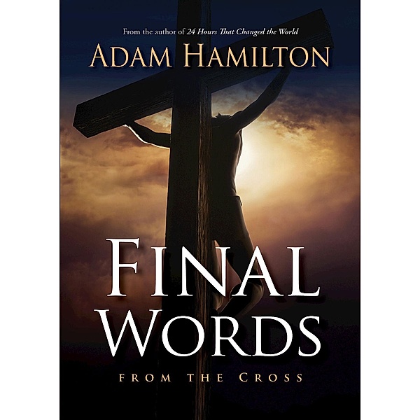 Final Words From the Cross, Adam Hamilton
