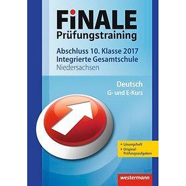 Finale Prüfungstraining 2017 - Abschluss 10. Klasse Integrierte Gesamtschule Niedersachsen, Deutsch G- und E-Kurs