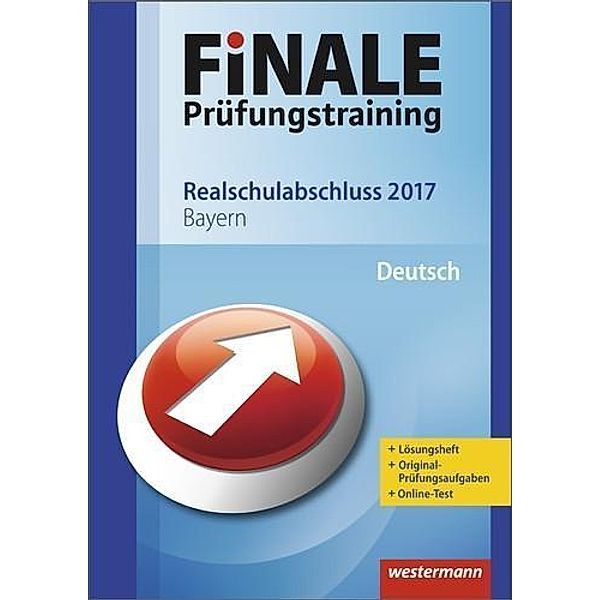 Finale Prüfungstraining 2017 - Realschulabschluss Bayern, Deutsch