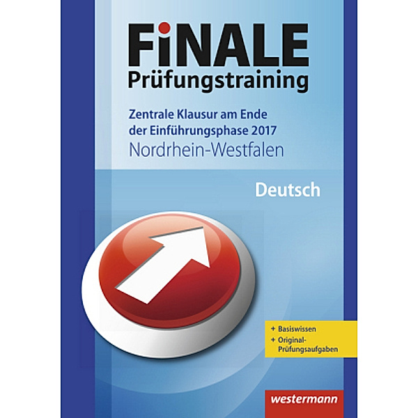 Finale Prüfungstraining 2017 - Zentrale Klausur am Ende der Einführungsphase Nordrhein-Westfalen, Deutsch, Marina Dahmen, Wolfgang Fehr, Helmut Lindzus