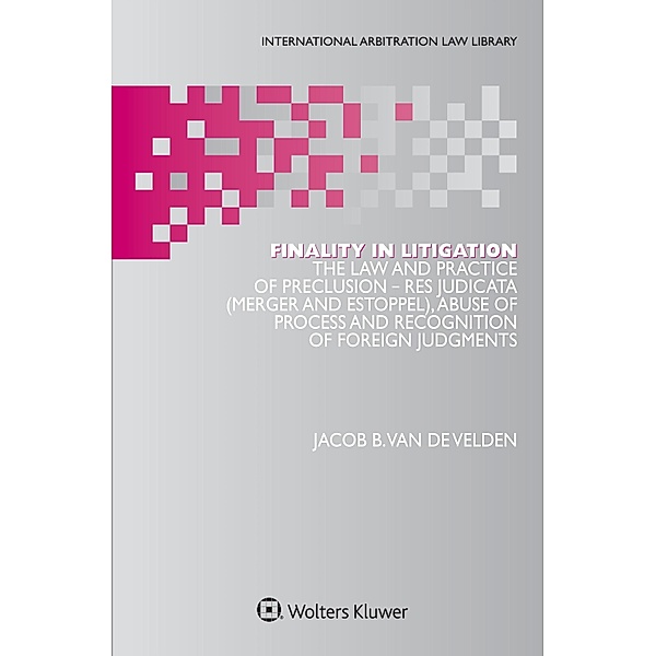 Finality in Litigation / International Arbitration Law Library Series Set, Jacob B. van de Velden