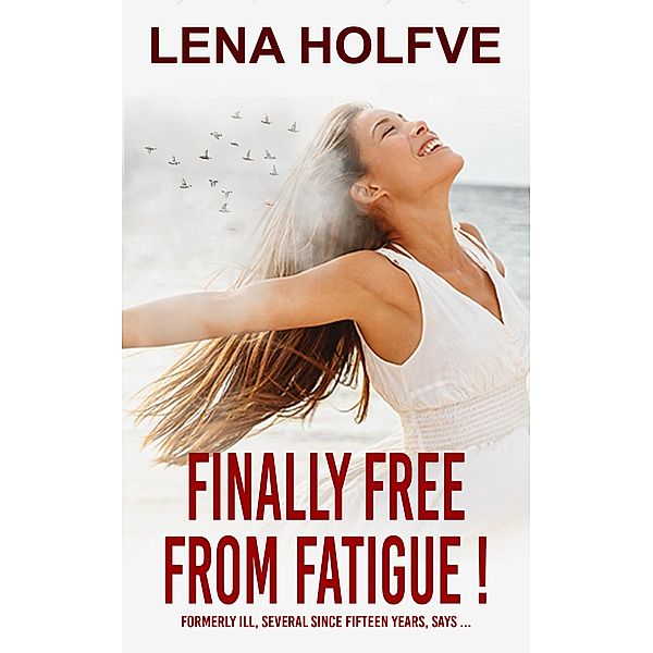 Finally Free from Fatigue!, Lena Holfve