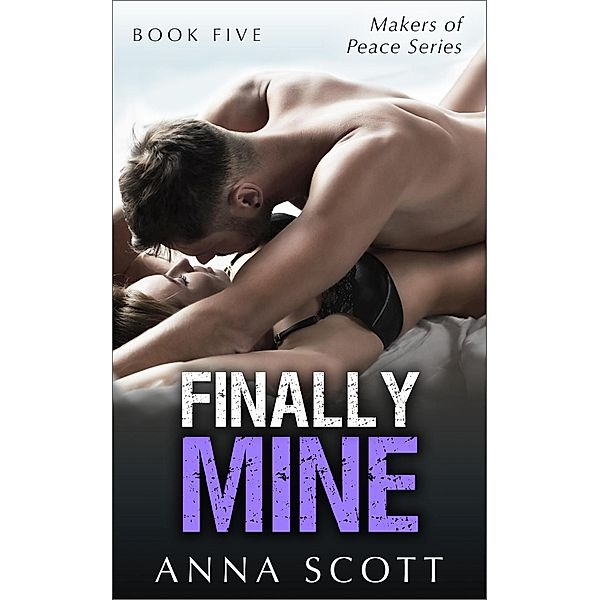 Finally Mine Book 5 (Finally Mine - A Makers of Peace Series, #5), Anna Scott