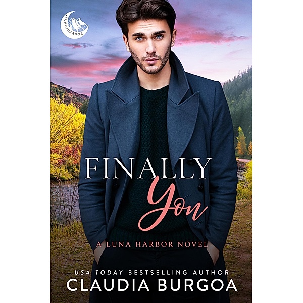 Finally You (Luna Harbor, #1) / Luna Harbor, Claudia Burgoa