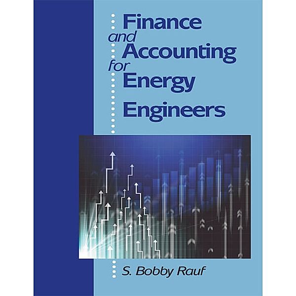 Finance and Accounting for Energy Engineers, P.E., C.E.M., S. Bobby Rauf