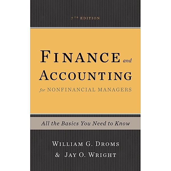 Finance and Accounting for Nonfinancial Managers, William G. Droms, Jay O. Wright