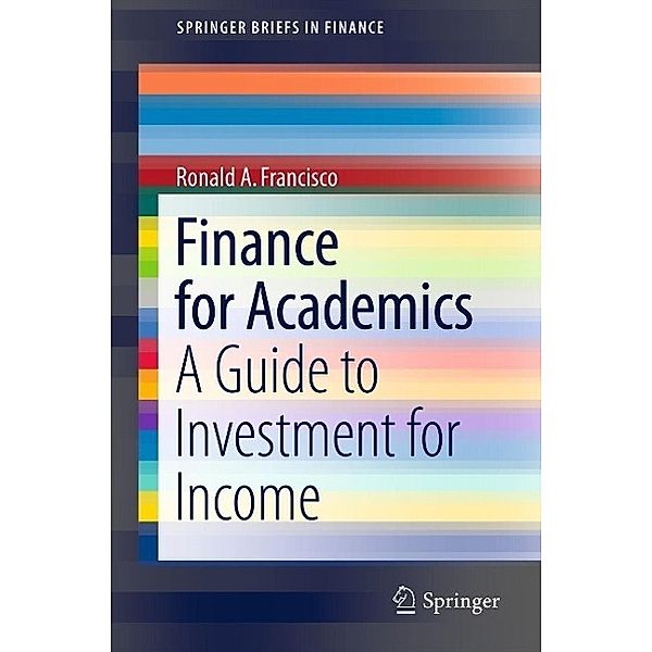Finance for Academics / SpringerBriefs in Finance, Ronald A. Francisco