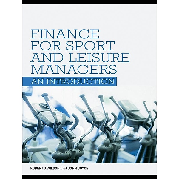 Finance for Sport and Leisure Managers, Robert Wilson, John Joyce