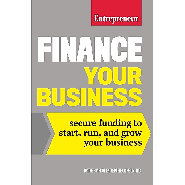 Finance Your Business, The Staff of Entrepreneur Media