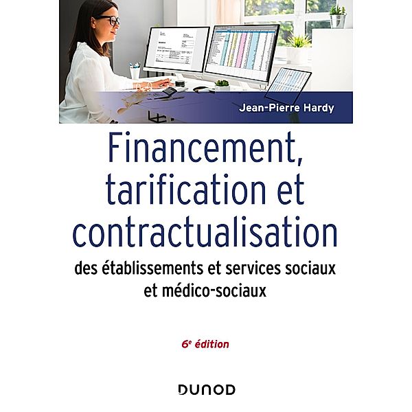 Financement, tarification et contractualisation des ESMS - 6e éd. / Guides Santé Social, Jean-Pierre Hardy