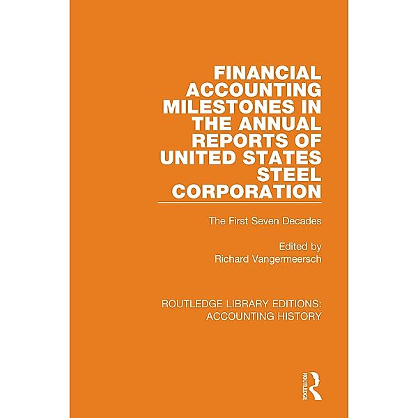 Financial Accounting Milestones in the Annual Reports of United States Steel Corporation / Routledge Library Editions: Accounting History Bd.24