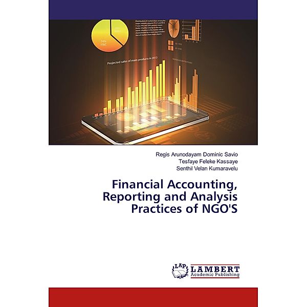 Financial Accounting, Reporting and Analysis Practices of NGO'S, Regis Arunodayam Dominic Savio, Tesfaye Feleke Kassaye, Senthil Velan Kumaravelu