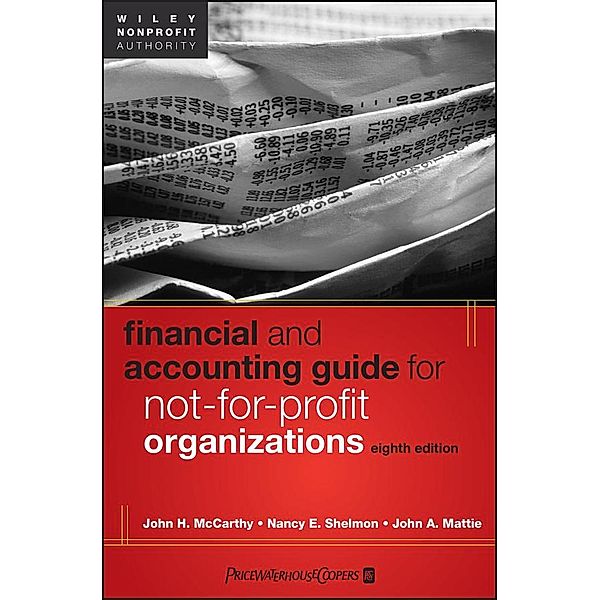 Financial and Accounting Guide for Not-for-Profit Organizations / Wiley Nonprofit Authority, John H. McCarthy, Nancy E. Shelmon, John A. Mattie
