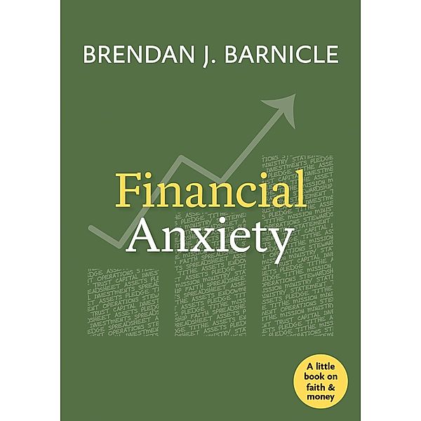Financial Anxiety / Little Books on Faith and Money, Brendan J. Barnicle