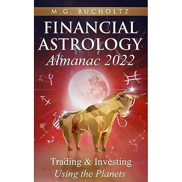 Financial Astrology Almanac 2022 / Financial Astrology Almanac Series Bd.8, M. G. Bucholtz