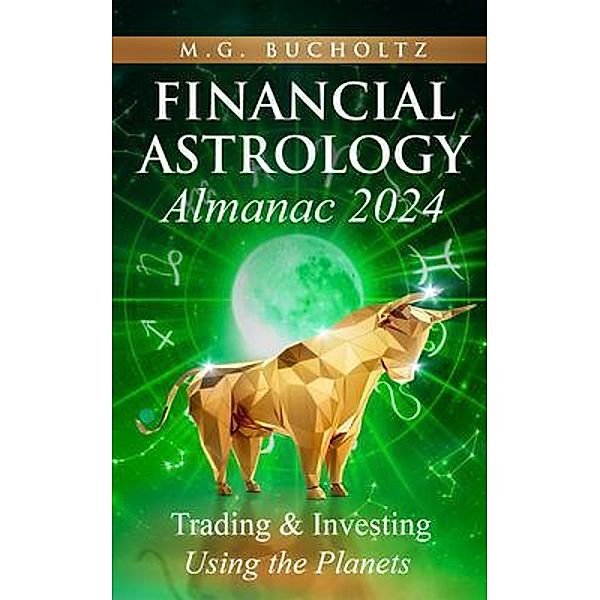 Financial Astrology Almanac 2024 / Financial Astrology Almanac Series Bd.11, M. G. Bucholtz