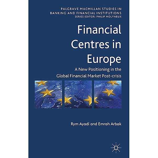 Financial Centres in Europe / Palgrave Macmillan Studies in Banking and Financial Institutions, R. Ayadi, Emrah Arbak