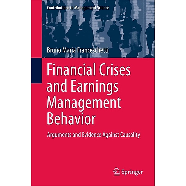 Financial Crises and Earnings Management Behavior / Contributions to Management Science, Bruno Maria Franceschetti