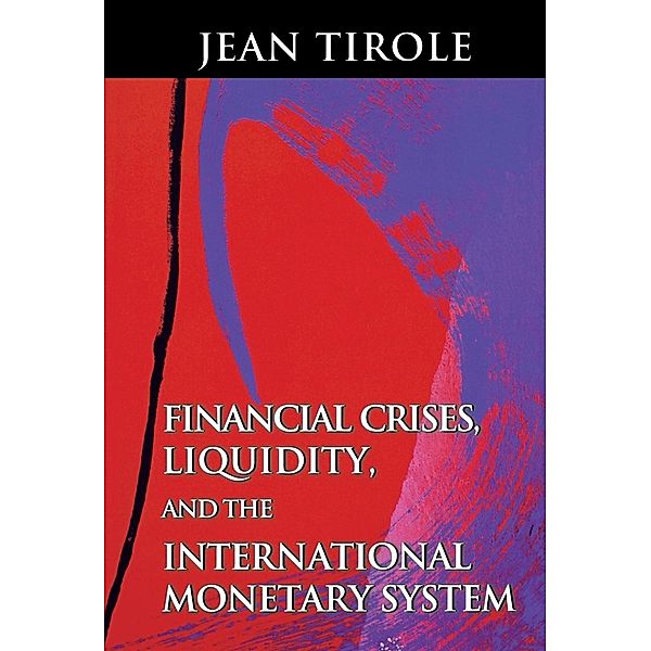 Financial Crises, Liquidity, and the International Monetary System, Jean Tirole