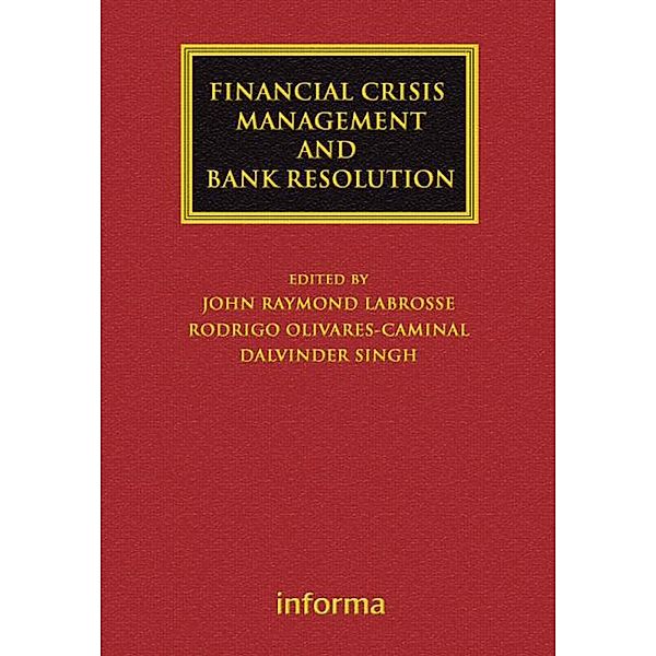 Financial Crisis Management and Bank Resolution, John Raymond Labrosse, Rodrigo Olivares-Caminal, Dalvinder Singh
